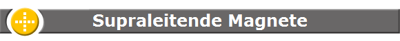 Supraleitende Magnete Supraleitende Magnete